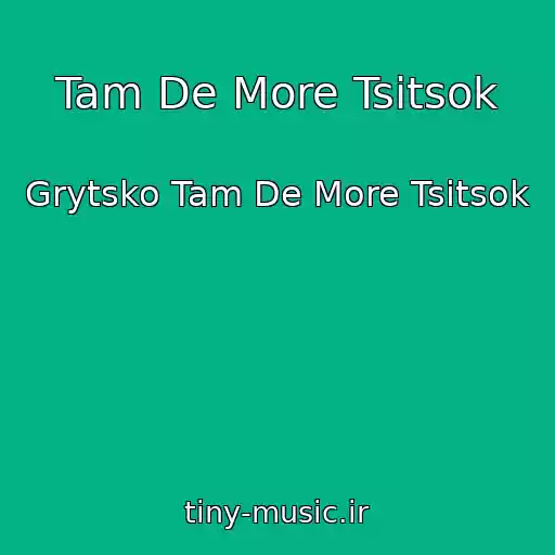 کاور آهنگ Tam De More Tsitsok از Grytsko Tam De More Tsitsok
