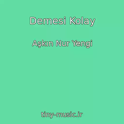 کاور آهنگ Demesi Kolay از Aşkın Nur Yengi