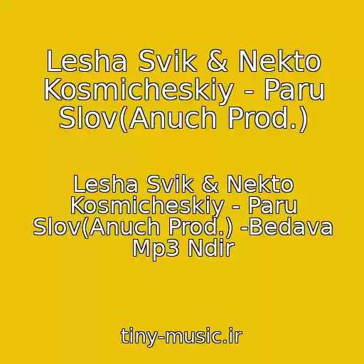 کاور آهنگ Lesha Svik & Nekto Kosmicheskiy - Paru Slov(Anuch Prod.) از Lesha Svik & Nekto Kosmicheskiy - Paru Slov(Anuch Prod.) -Bedava Mp3 Ndir