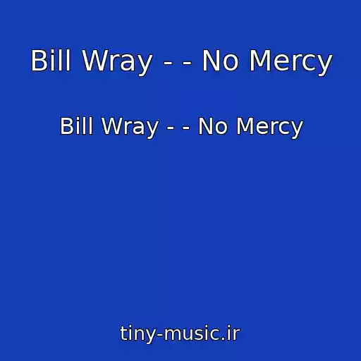 کاور آهنگ Bill Wray - - No Mercy از Bill Wray - - No Mercy