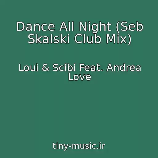 کاور آهنگ Dance All Night (Seb Skalski Club Mix) از Loui & Scibi Feat. Andrea Love