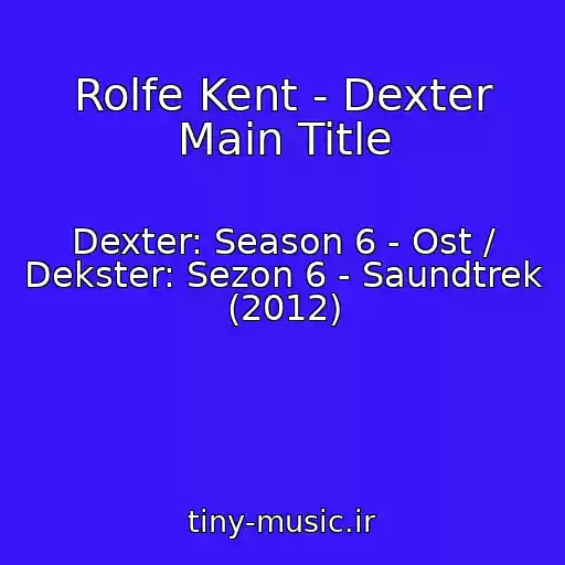 کاور آهنگ Rolfe Kent - Dexter Main Title از Dexter: Season 6 - Ost / Dekster: Sezon 6 - Saundtrek (2012)