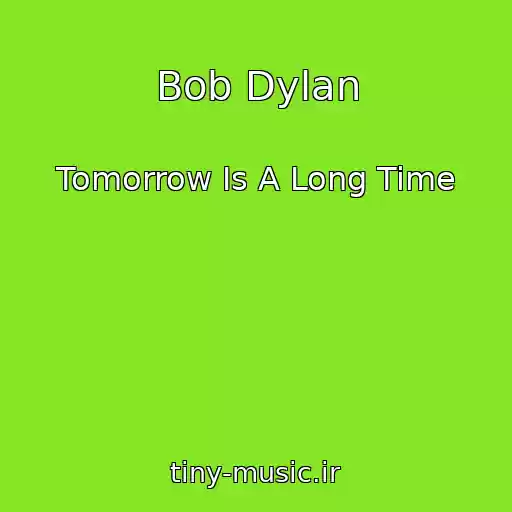 کاور آهنگ Bob Dylan از Tomorrow Is A Long Time