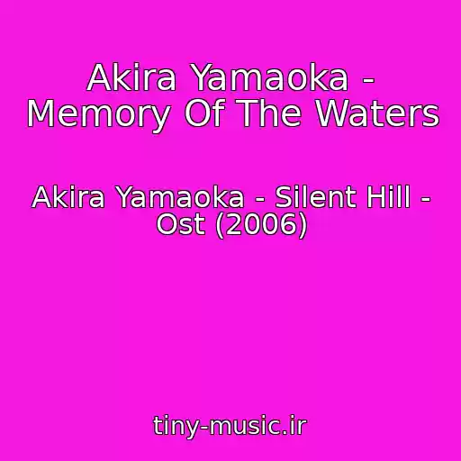 کاور آهنگ Akira Yamaoka - Memory Of The Waters از Akira Yamaoka - Silent Hill - Ost (2006)