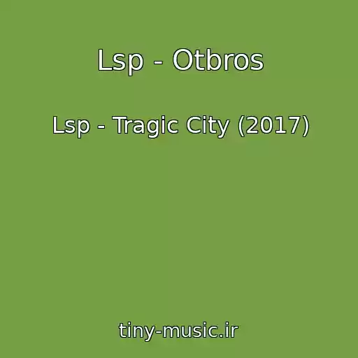 کاور آهنگ Lsp - Otbros از Lsp - Tragic City (2017)