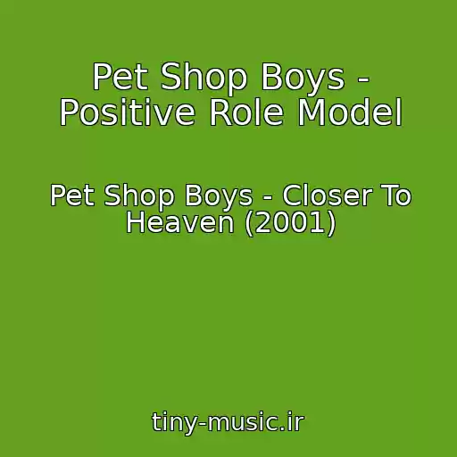 کاور آهنگ Pet Shop Boys - Positive Role Model از Pet Shop Boys - Closer To Heaven (2001)