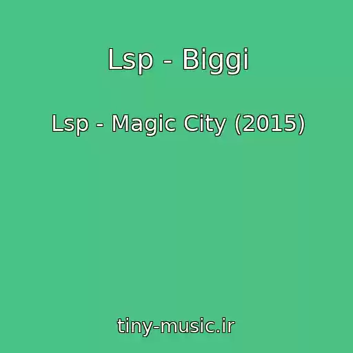 کاور آهنگ Lsp - Biggi از Lsp - Magic City (2015)
