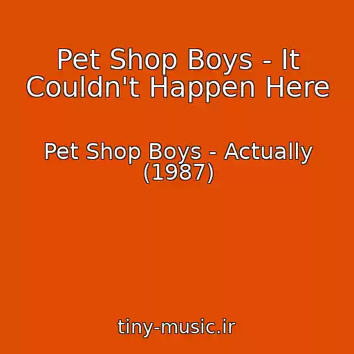 کاور آهنگ Pet Shop Boys - It Couldn't Happen Here از Pet Shop Boys - Actually (1987)