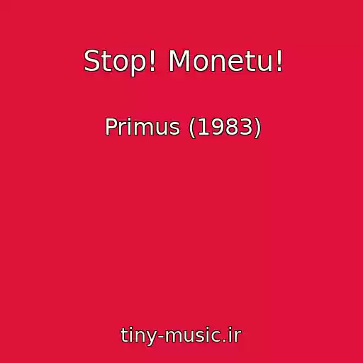 کاور آهنگ Stop! Monetu! از Primus (1983)