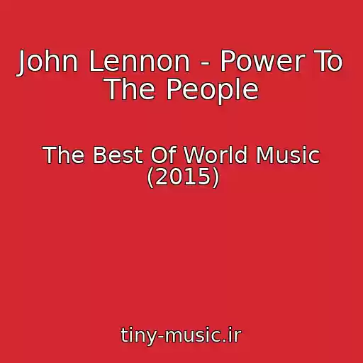 کاور آهنگ John Lennon - Power To The People از The Best Of World Music (2015)