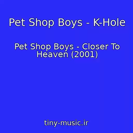 کاور آهنگ Pet Shop Boys - K-Hole از Pet Shop Boys - Closer To Heaven (2001)