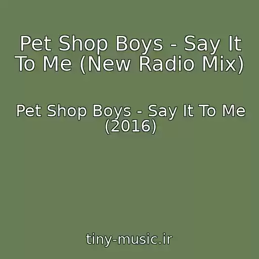 کاور آهنگ Pet Shop Boys - Say It To Me (New Radio Mix) از Pet Shop Boys - Say It To Me (2016)