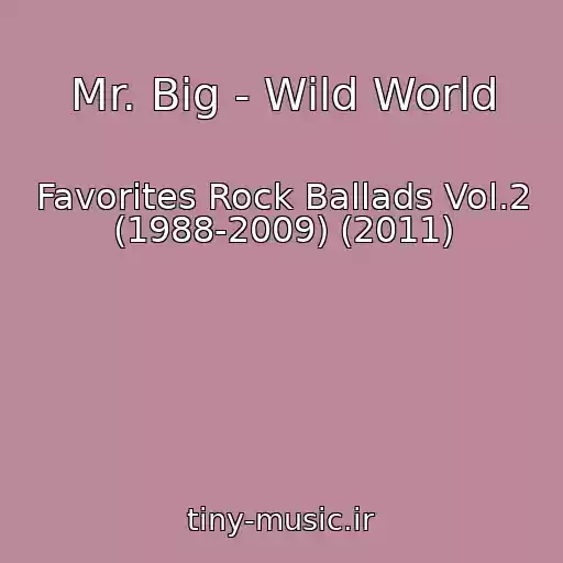 کاور آهنگ Mr. Big - Wild World از Favorites Rock Ballads Vol.2 (1988-2009) (2011)