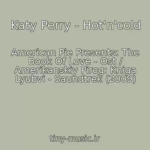 کاور آهنگ Katy Perry - Hot'n'cold از American Pie Presents: The Book Of Love - Ost / Amerikanskiy Pirog: Kniga Lyubvi - Saundtrek (2009)