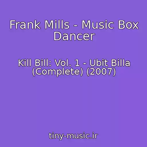کاور آهنگ Frank Mills - Music Box Dancer از Kill Bill: Vol. 1 - Ubit Billa (Complete) (2007)