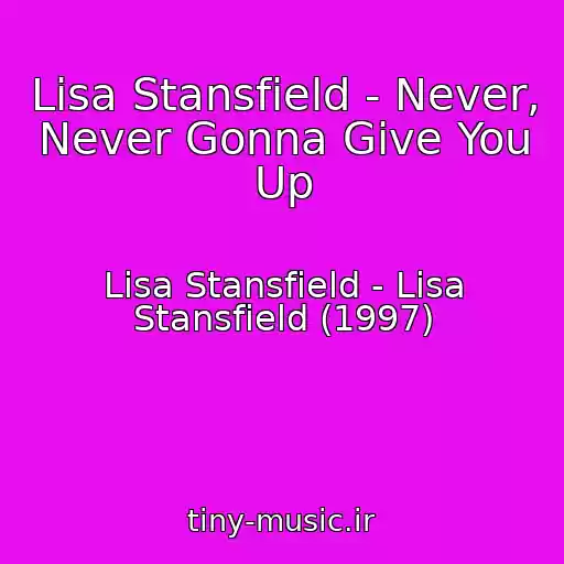کاور آهنگ Lisa Stansfield - Never, Never Gonna Give You Up از Lisa Stansfield - Lisa Stansfield (1997)