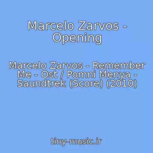 کاور آهنگ Marcelo Zarvos - Opening از Marcelo Zarvos - Remember Me - Ost / Pomni Menya - Saundtrek (Score) (2010)