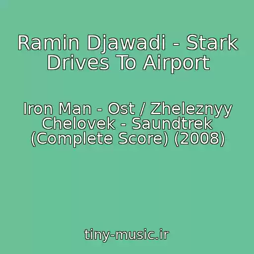 کاور آهنگ Ramin Djawadi - Stark Drives To Airport از Iron Man - Ost / Zheleznyy Chelovek - Saundtrek (Complete Score) (2008)