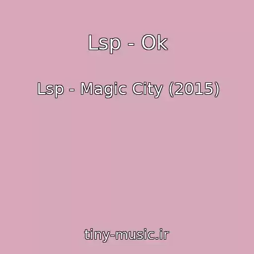 کاور آهنگ Lsp - Ok از Lsp - Magic City (2015)
