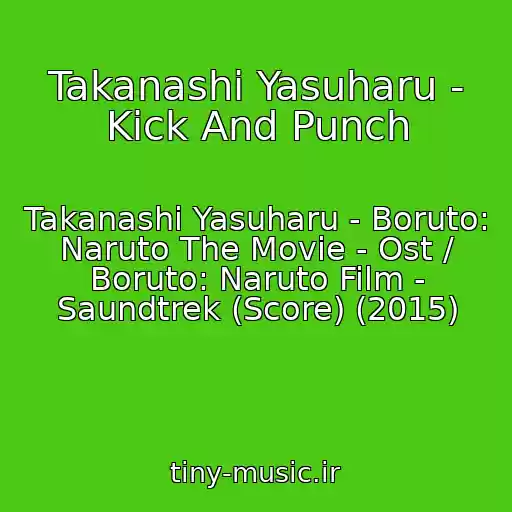 کاور آهنگ Takanashi Yasuharu - Kick And Punch از Takanashi Yasuharu - Boruto: Naruto The Movie - Ost / Boruto: Naruto Film - Saundtrek (Score) (2015)