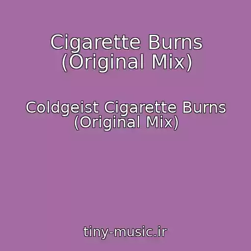 کاور آهنگ Cigarette Burns (Original Mix) از Coldgeist Cigarette Burns (Original Mix)