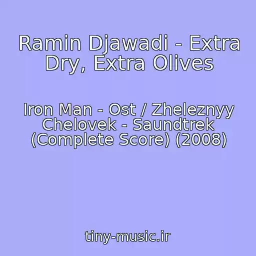 کاور آهنگ Ramin Djawadi - Extra Dry, Extra Olives از Iron Man - Ost / Zheleznyy Chelovek - Saundtrek (Complete Score) (2008)