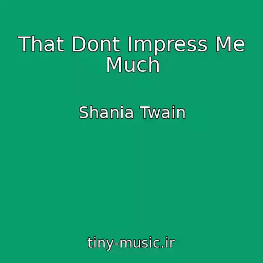 کاور آهنگ That Dont Impress Me Much از Shania Twain