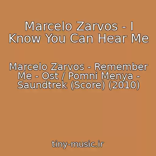 کاور آهنگ Marcelo Zarvos - I Know You Can Hear Me از Marcelo Zarvos - Remember Me - Ost / Pomni Menya - Saundtrek (Score) (2010)