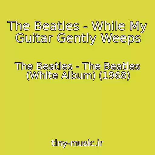 کاور آهنگ The Beatles - While My Guitar Gently Weeps از The Beatles - The Beatles (White Album) (1968)