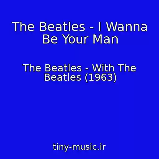 کاور آهنگ The Beatles - I Wanna Be Your Man از The Beatles - With The Beatles (1963)