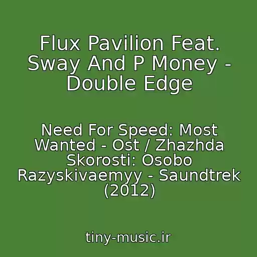 کاور آهنگ Flux Pavilion Feat. Sway And P Money - Double Edge از Need For Speed: Most Wanted - Ost / Zhazhda Skorosti: Osobo Razyskivaemyy - Saundtrek (2012)