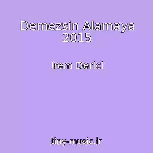 کاور آهنگ Demezsin Alamaya 2015 از Irem Derici