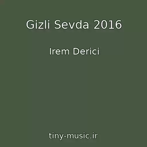 کاور آهنگ Gizli Sevda 2016 از Irem Derici