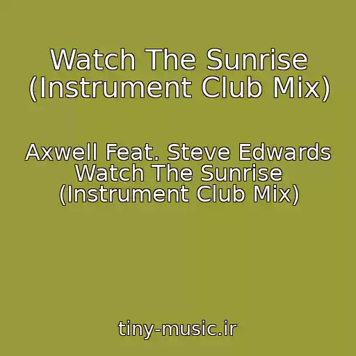 کاور آهنگ Watch The Sunrise (Instrument Club Mix) از Axwell Feat. Steve Edwards Watch The Sunrise (Instrument Club Mix)