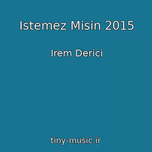 کاور آهنگ Istemez Misin 2015 از Irem Derici