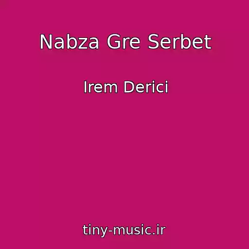 کاور آهنگ Nabza Gre Serbet از Irem Derici