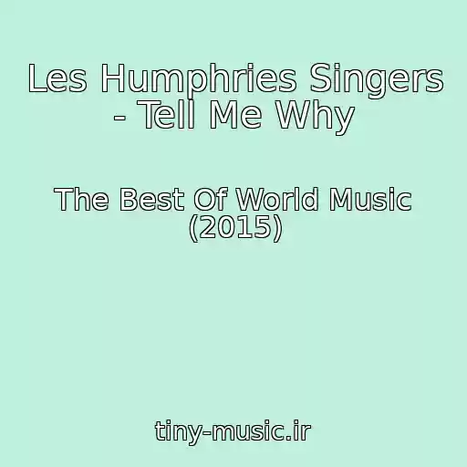 کاور آهنگ Les Humphries Singers - Tell Me Why از The Best Of World Music (2015)