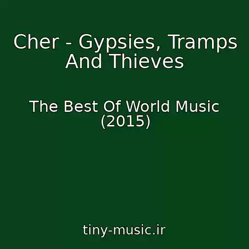 کاور آهنگ Cher - Gypsies, Tramps And Thieves از The Best Of World Music (2015)