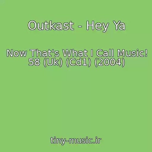 کاور آهنگ Outkast - Hey Ya از Now That's What I Call Music! 58 (Uk) (Cd1) (2004)