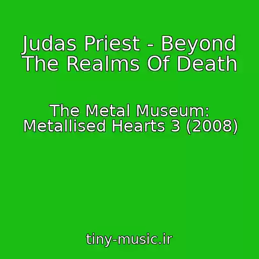 کاور آهنگ Judas Priest - Beyond The Realms Of Death از The Metal Museum: Metallised Hearts 3 (2008)