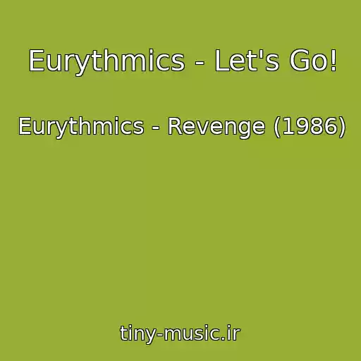 کاور آهنگ Eurythmics - Let's Go! از Eurythmics - Revenge (1986)