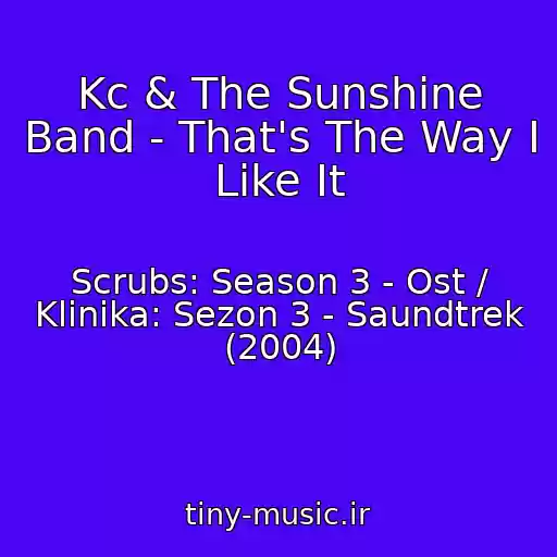 کاور آهنگ Kc & The Sunshine Band - That's The Way I Like It از Scrubs: Season 3 - Ost / Klinika: Sezon 3 - Saundtrek (2004)
