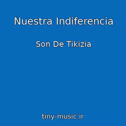 کاور آهنگ Nuestra Indiferencia از Son De Tikizia