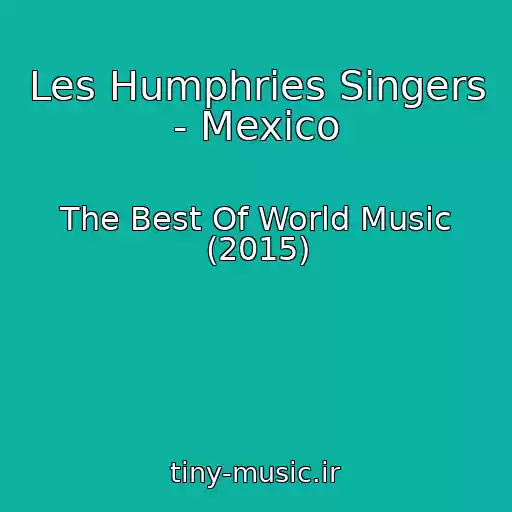 کاور آهنگ Les Humphries Singers - Mexico از The Best Of World Music (2015)