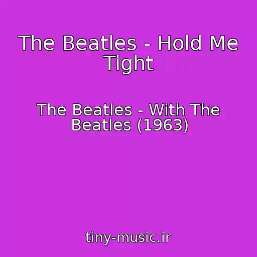 کاور آهنگ The Beatles - Hold Me Tight از The Beatles - With The Beatles (1963)