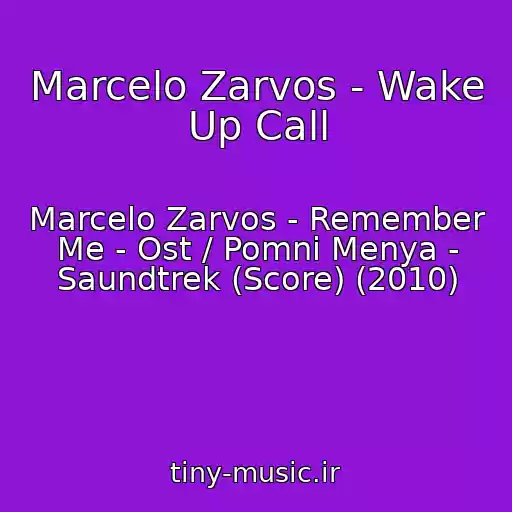 کاور آهنگ Marcelo Zarvos - Wake Up Call از Marcelo Zarvos - Remember Me - Ost / Pomni Menya - Saundtrek (Score) (2010)