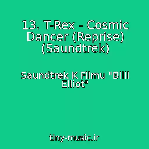 کاور آهنگ 13. T-Rex - Cosmic Dancer (Reprise) (Saundtrek) از Saundtrek K Filmu "Billi Elliot"