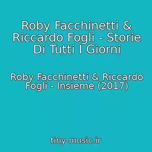 کاور آهنگ Roby Facchinetti & Riccardo Fogli - Storie Di Tutti I Giorni از Roby Facchinetti & Riccardo Fogli - Insieme (2017)