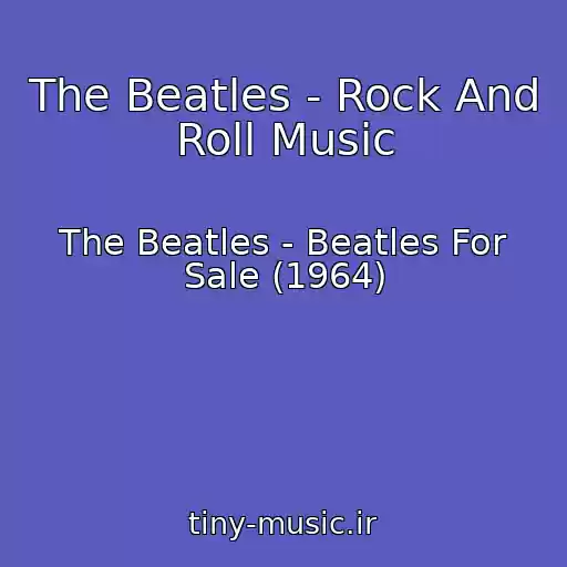 کاور آهنگ The Beatles - Rock And Roll Music از The Beatles - Beatles For Sale (1964)