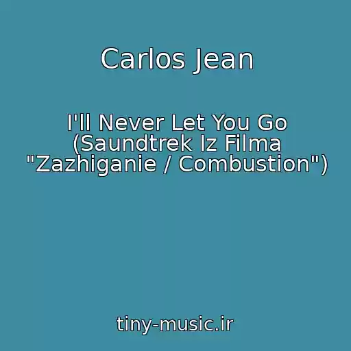 کاور آهنگ Carlos Jean از I'll Never Let You Go (Saundtrek Iz Filma "Zazhiganie / Combustion")